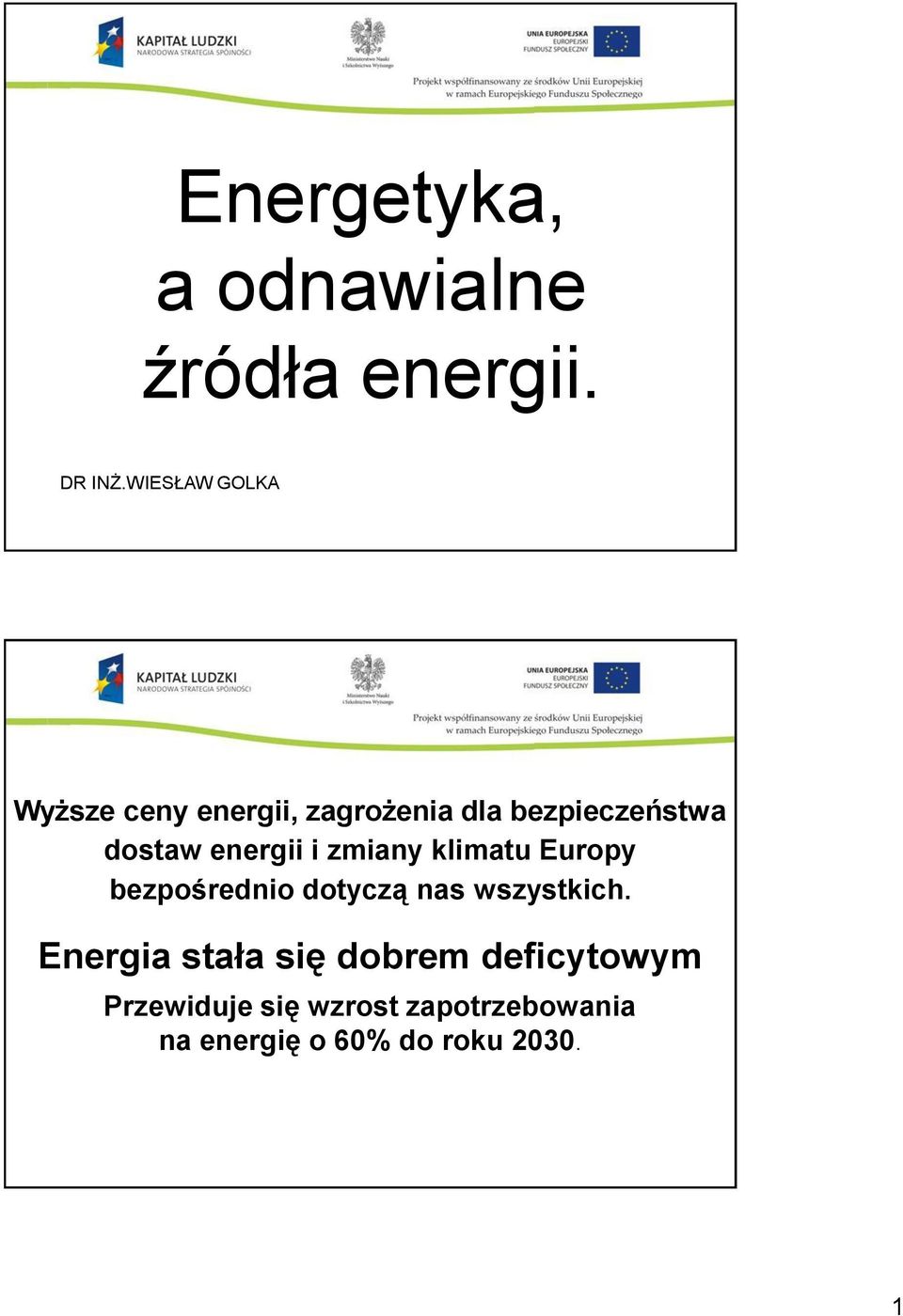 energii i zmiany klimatu Europy bezpośrednio dotyczą nas wszystkich.