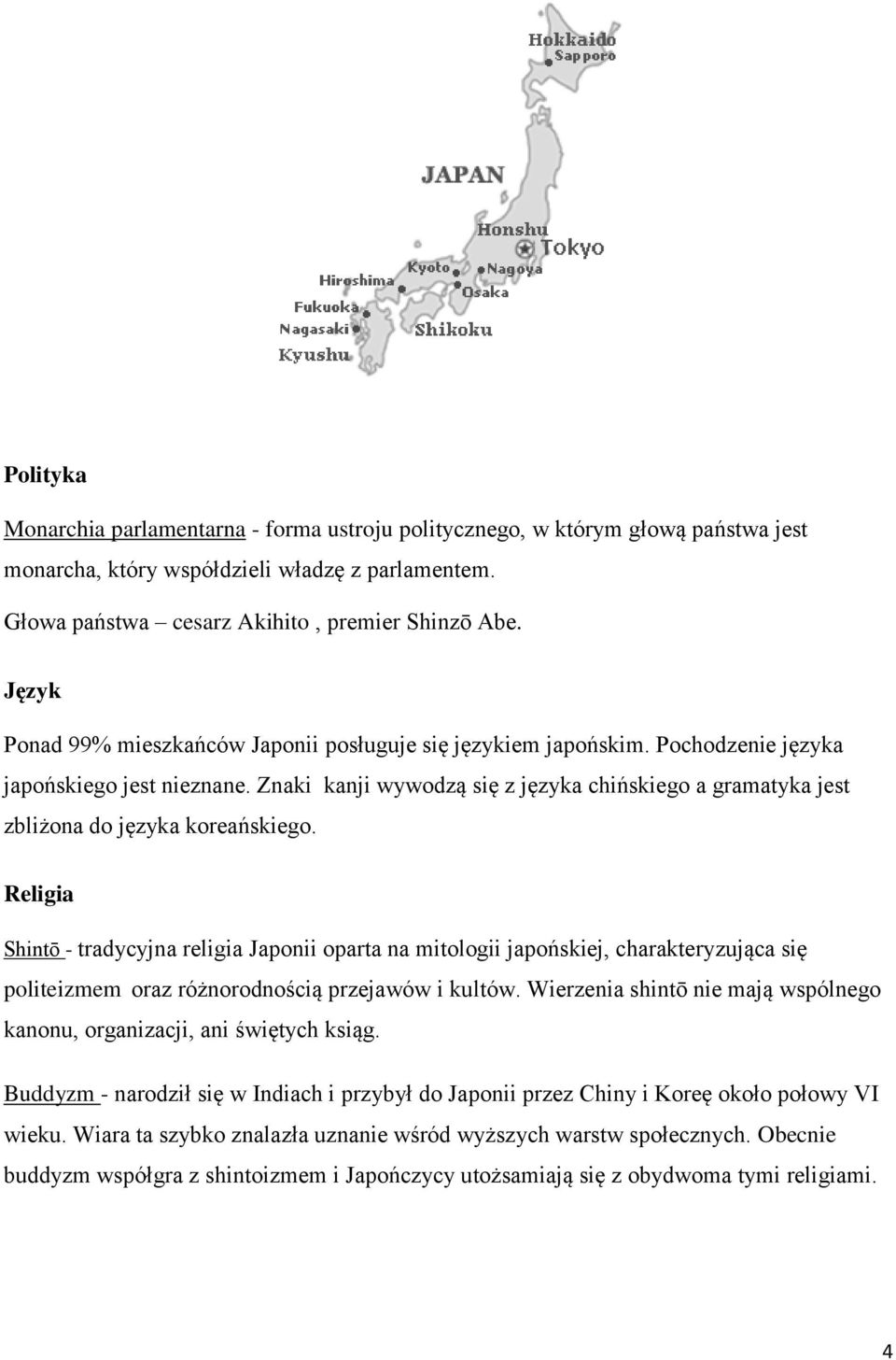 Znaki kanji wywodzą się z języka chińskiego a gramatyka jest zbliżona do języka koreańskiego.