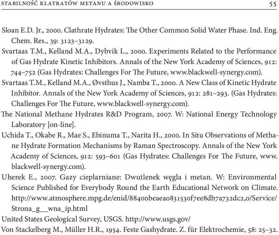 blackwell-synergy.com). Svartaas T.M., Kelland M.A., Øvsthus J., Namba T., 2000. A New Class of Kinetic Hydrate Inhibitor. Annals of the New York Academy of Sciences, 912: 281 293.