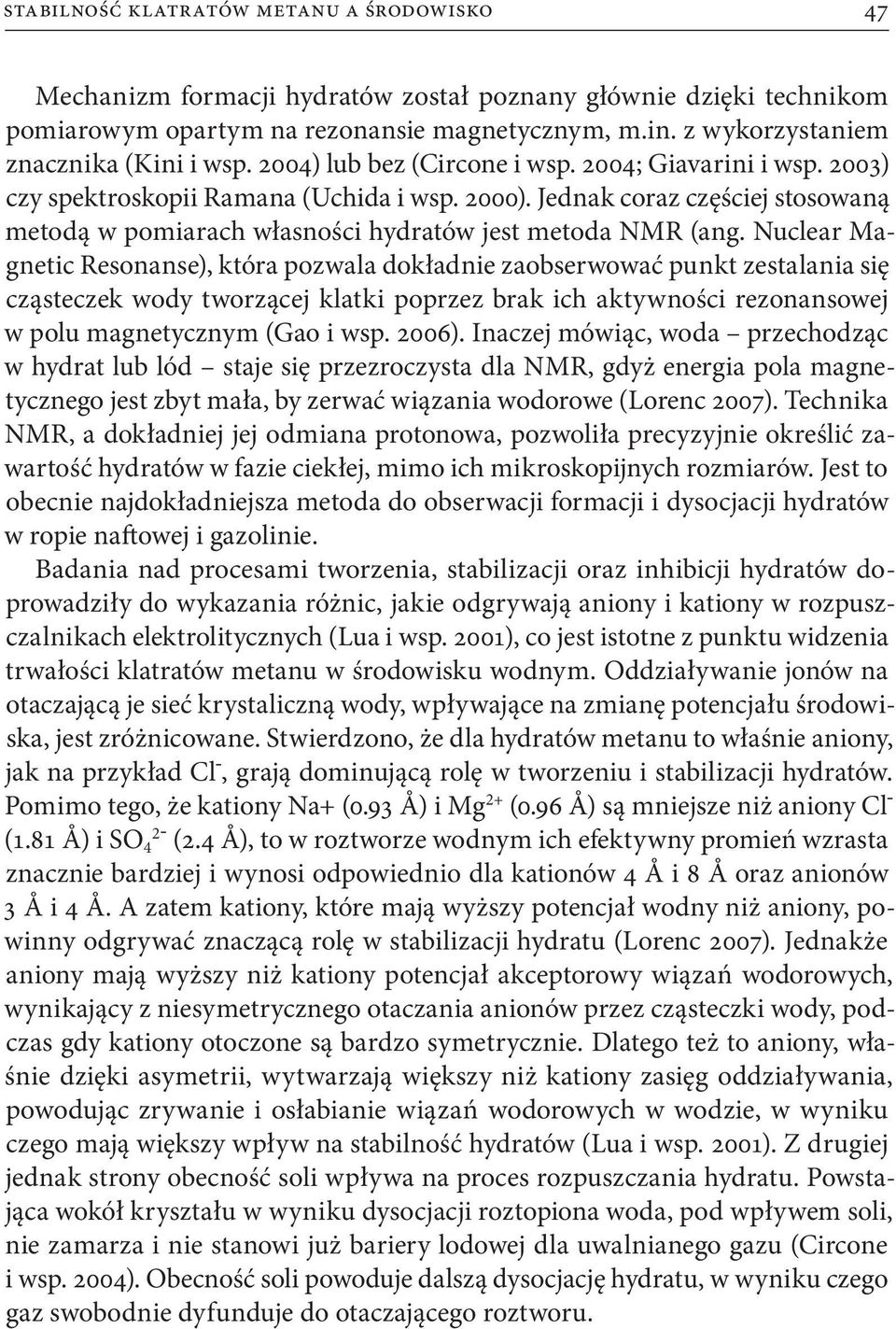 Jednak coraz częściej stosowaną metodą w pomiarach własności hydratów jest metoda NMR (ang.