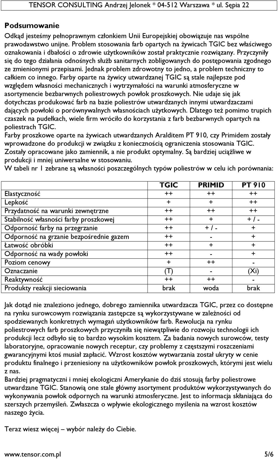 Przyczyniły się do tego działania odnośnych służb sanitarnych zobligowanych do postępowania zgodnego ze zmienionymi przepisami.