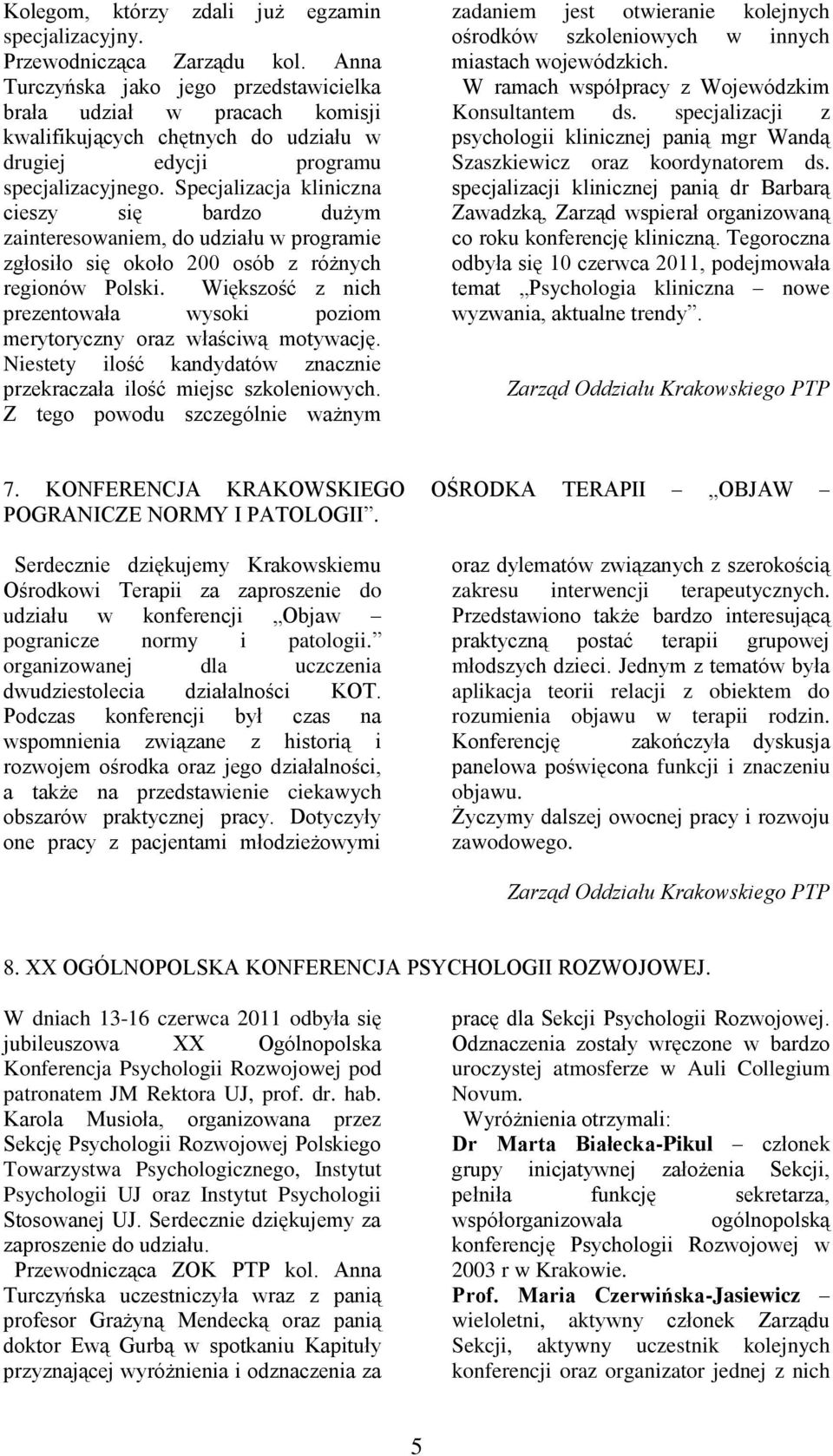 Specjalizacja kliniczna cieszy się bardzo dużym zainteresowaniem, do udziału w programie zgłosiło się około 200 osób z różnych regionów Polski.