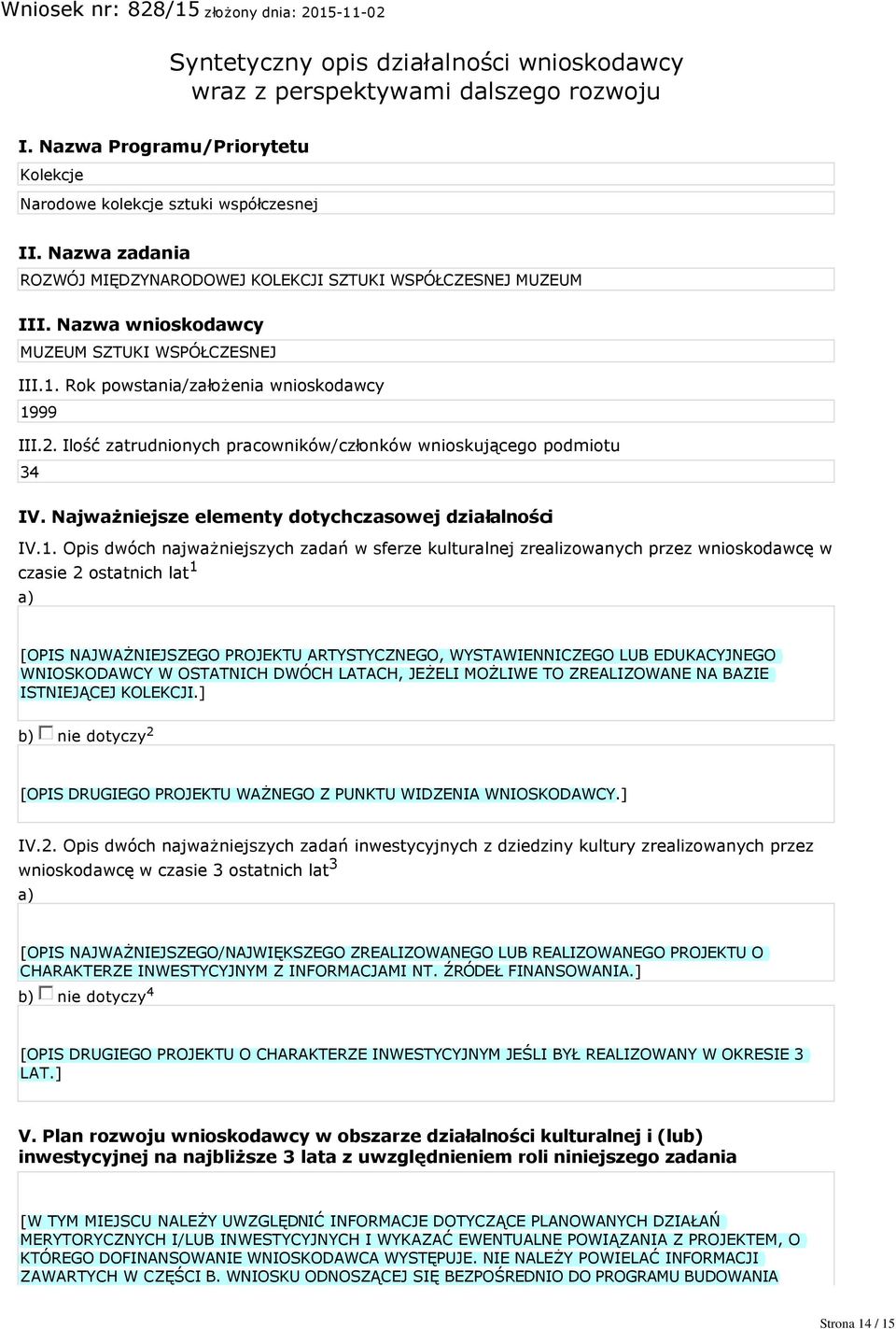 Ilość zatrudnionych pracowników/członków wnioskującego podmiotu 34 IV. Najważniejsze elementy dotychczasowej działalności IV.1.