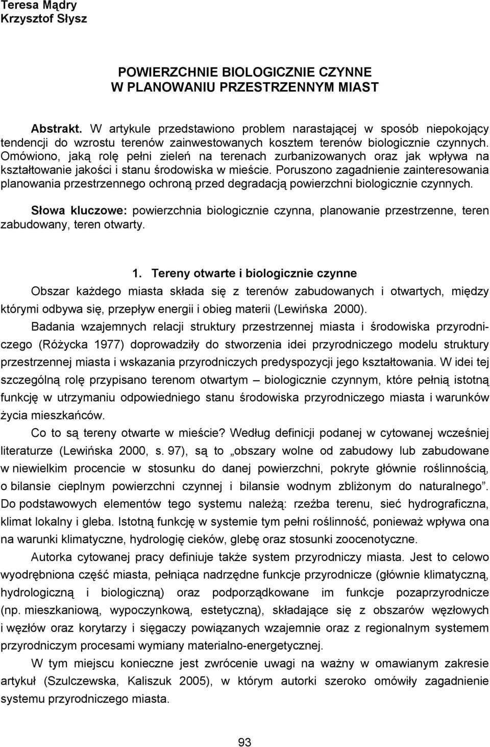 Omówiono, jaką rolę pełni zieleń na terenach zurbanizowanych oraz jak wpływa na kształtowanie jakości i stanu środowiska w mieście.