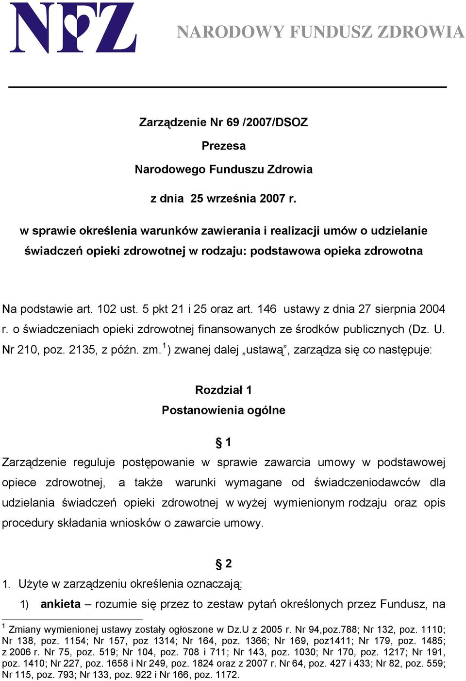 146 ustawy z dnia 27 sierpnia 2004 r. o świadczeniach opieki zdrowotnej finansowanych ze środków publicznych (Dz. U. Nr 210, poz. 2135, z późn. zm.