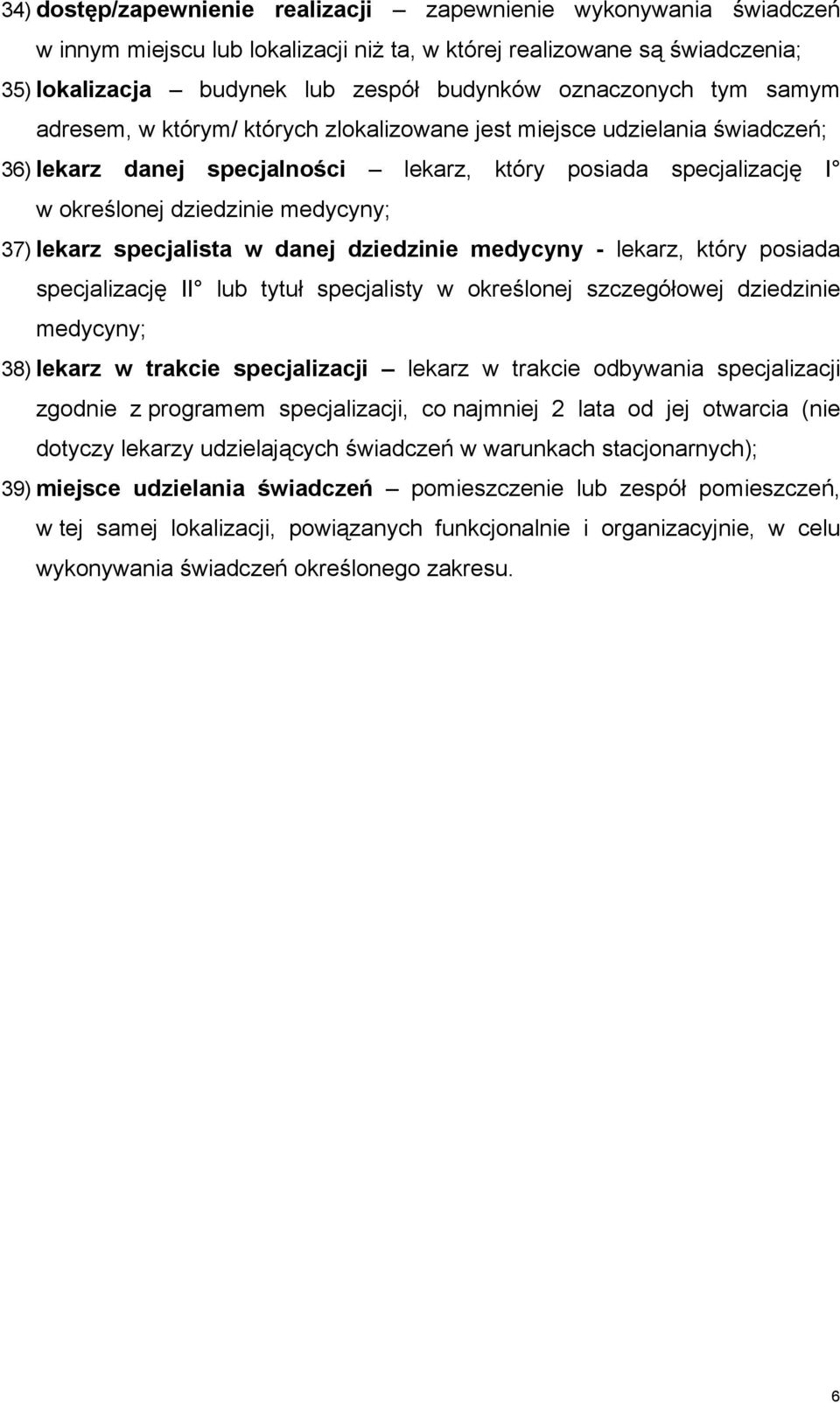 37) lekarz specjalista w danej dziedzinie medycyny - lekarz, który posiada specjalizację II lub tytuł specjalisty w określonej szczegółowej dziedzinie medycyny; 38) lekarz w trakcie specjalizacji