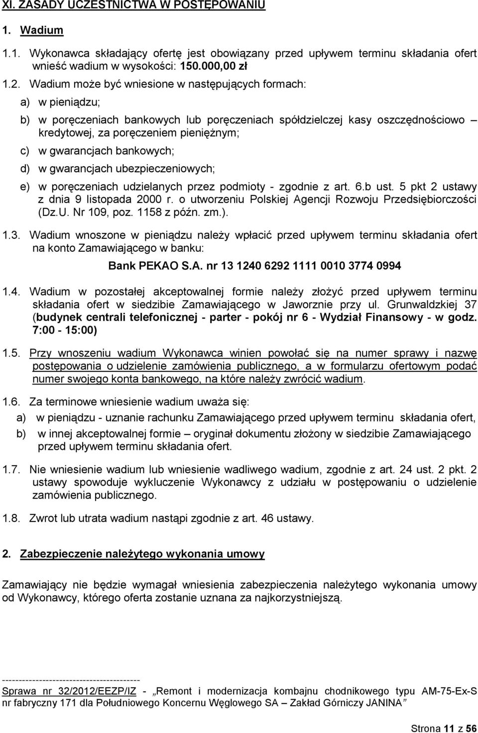 gwarancjach bankowych; d) w gwarancjach ubezpieczeniowych; e) w poręczeniach udzielanych przez podmioty - zgodnie z art. 6.b ust. 5 pkt 2 ustawy z dnia 9 listopada 2000 r.