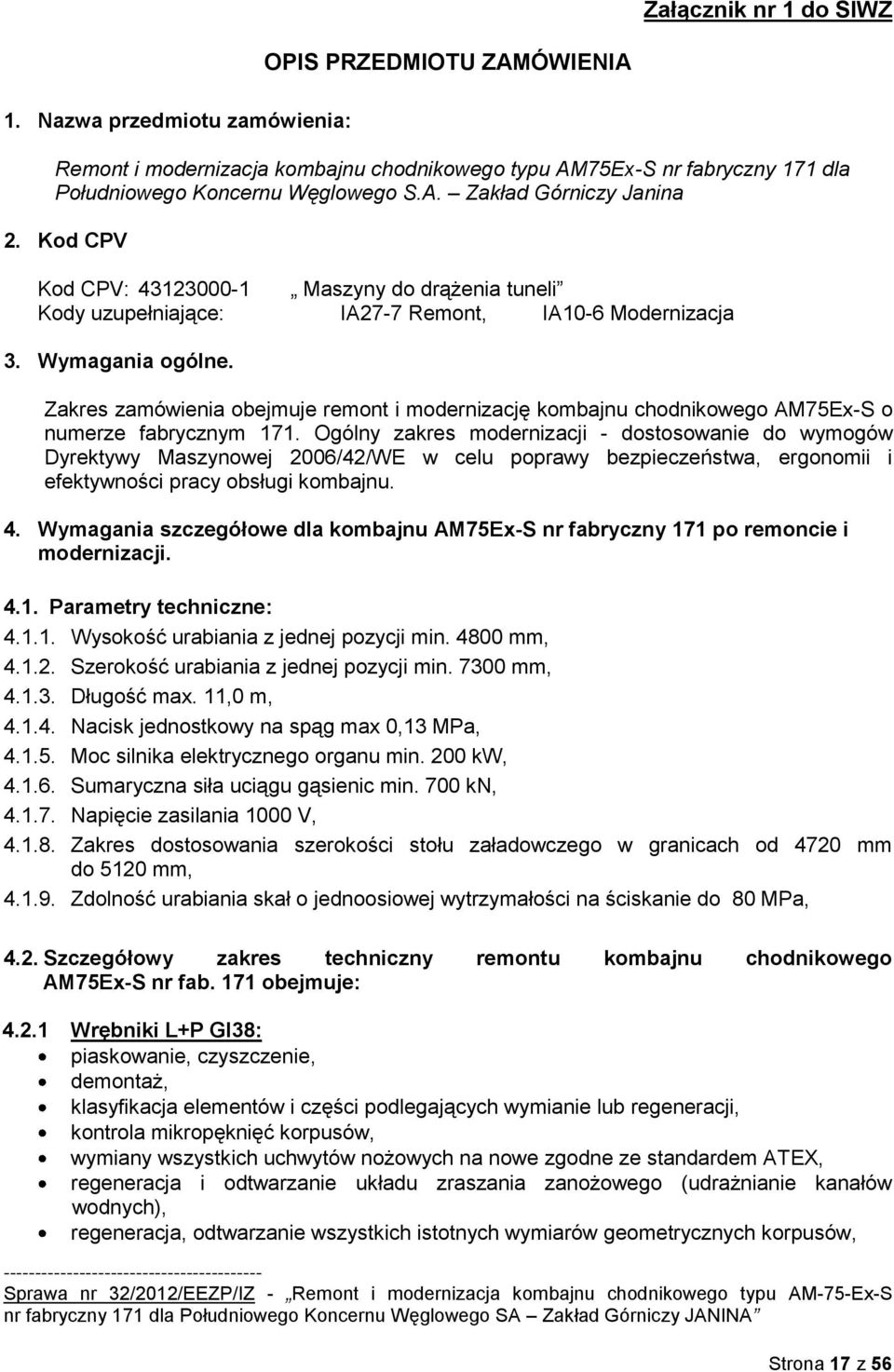 Zakres zamówienia obejmuje remont i modernizację kombajnu chodnikowego AM75Ex-S o numerze fabrycznym 171.