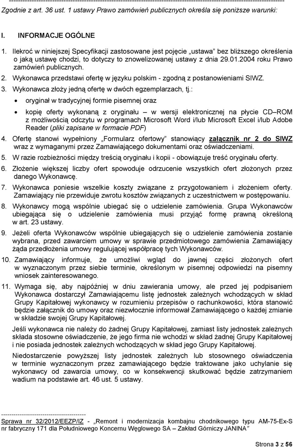 2. Wykonawca przedstawi ofertę w języku polskim - zgodną z postanowieniami SIWZ. 3. Wykonawca złoży jedną ofertę w dwóch egzemplarzach, tj.