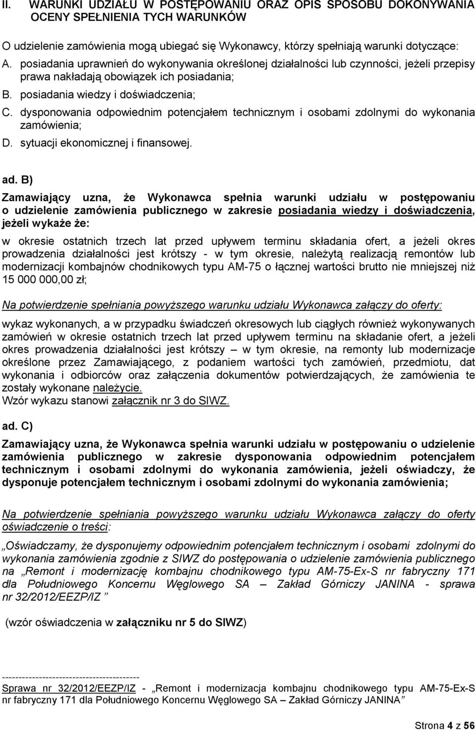 dysponowania odpowiednim potencjałem technicznym i osobami zdolnymi do wykonania zamówienia; D. sytuacji ekonomicznej i finansowej. ad.