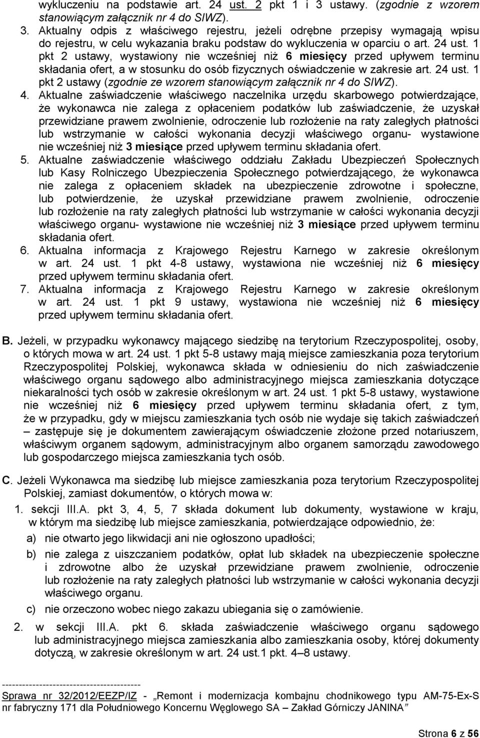 Aktualny odpis z właściwego rejestru, jeżeli odrębne przepisy wymagają wpisu do rejestru, w celu wykazania braku podstaw do wykluczenia w oparciu o art. 24 ust.