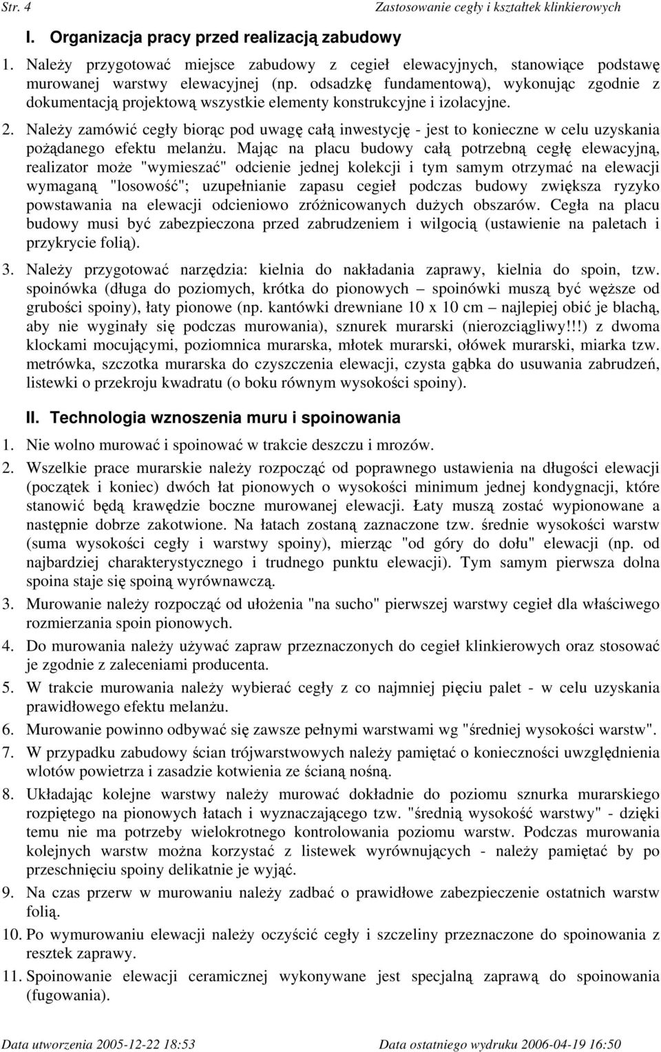 odsadzkę fundamentową), wykonując zgodnie z dokumentacją projektową wszystkie elementy konstrukcyjne i izolacyjne. 2.