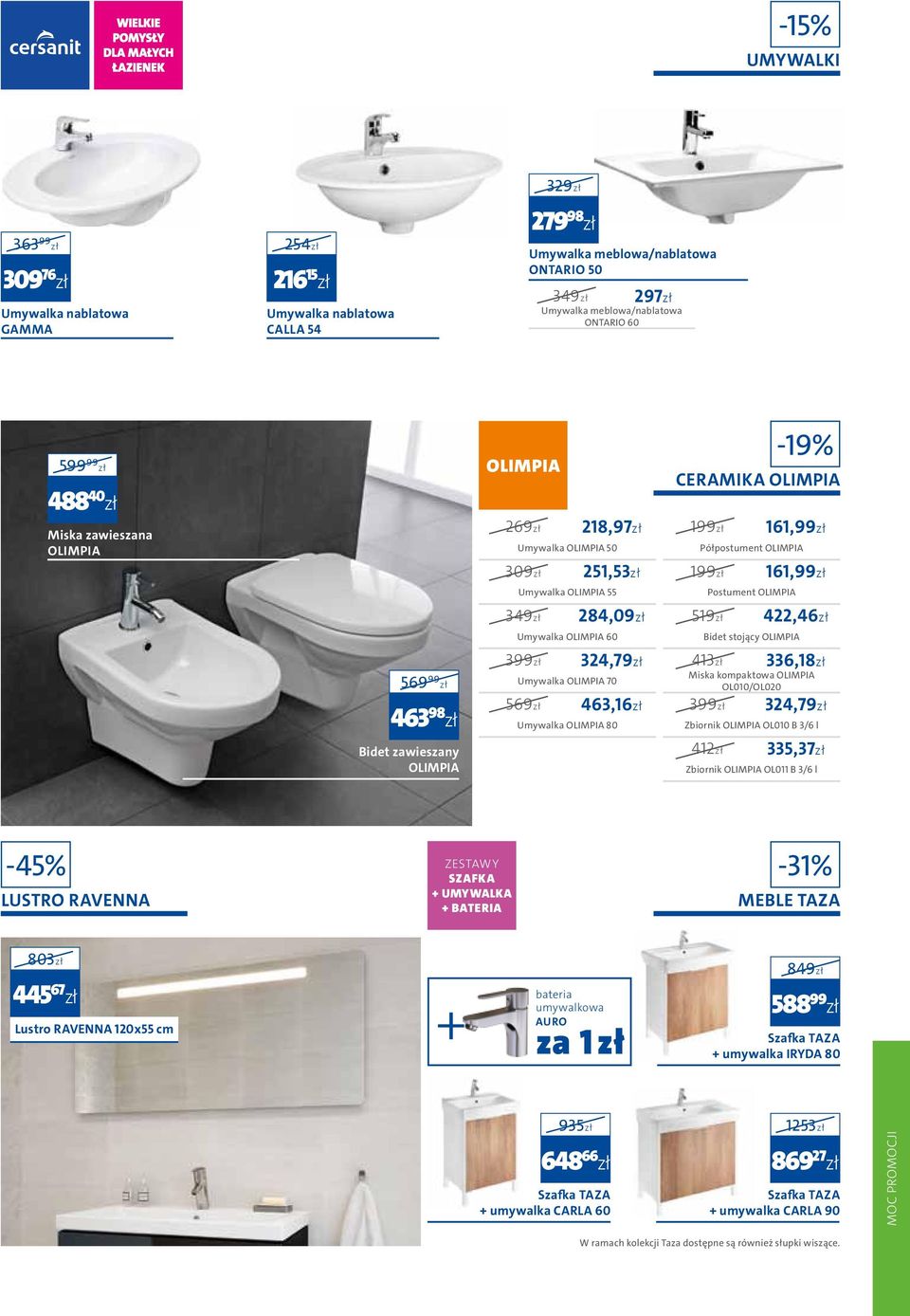 Postument OLIMPIA 161,99zł 349zł 284,09zł Umywalka OLIMPIA 60 519zł 422,46zł Bidet stojący OLIMPIA 569 99 zł 463 98 zł 399zł 324,79zł Umywalka OLIMPIA 70 569zł 463,16zł Umywalka OLIMPIA 80 413zł