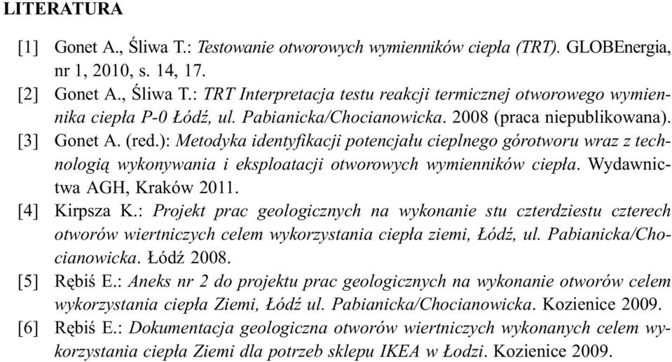 ): Metodyka identyfikacji potencja³u cieplnego górotworu wraz z technologi¹ wykonywania i eksploatacji otworowych wymienników ciep³a. Wydawnictwa AGH, Kraków 2011. [4] Kirpsza K.