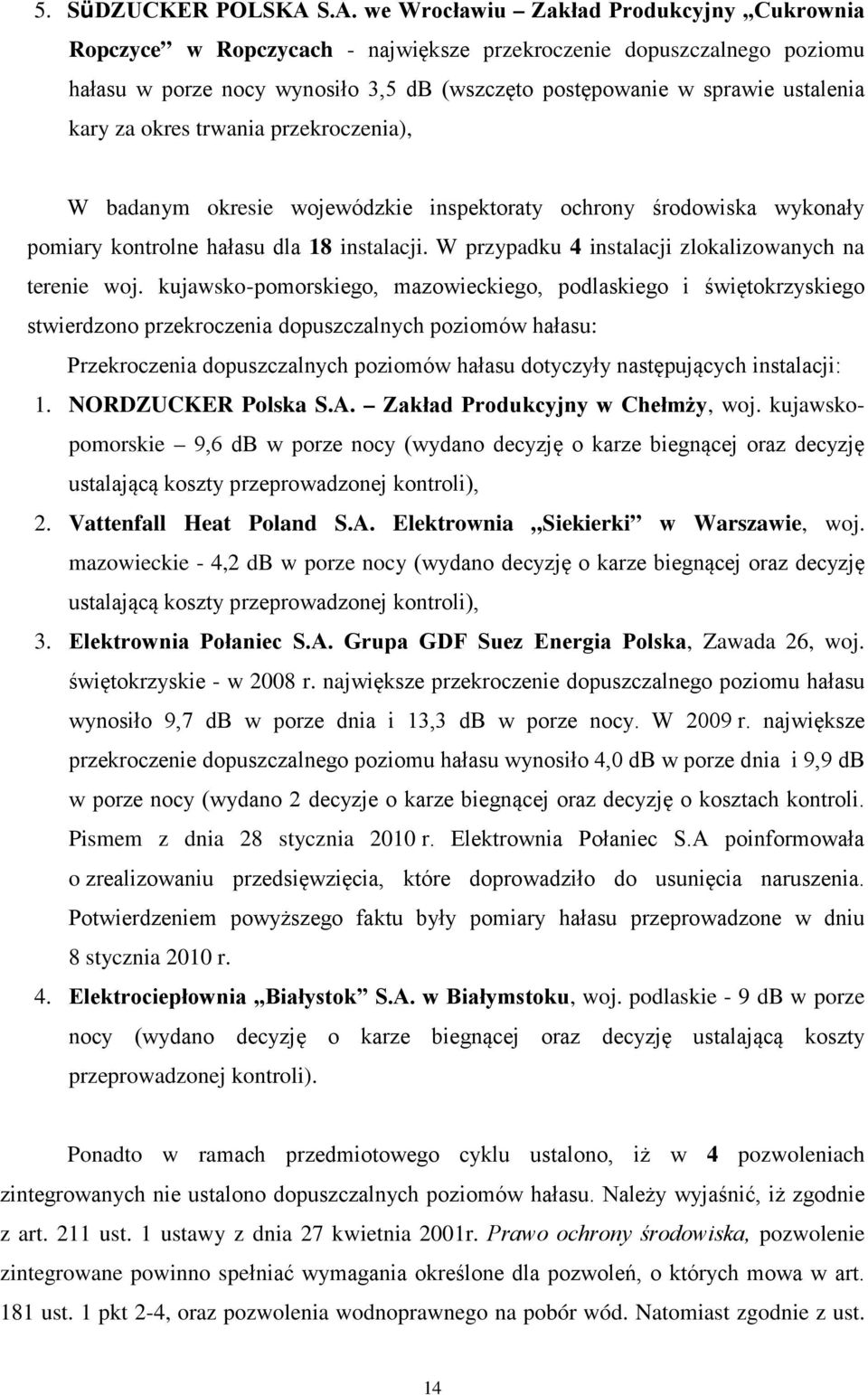 kary za okres trwania przekroczenia), W badanym okresie wojewódzkie inspektoraty ochrony środowiska wykonały pomiary kontrolne hałasu dla 18 instalacji.