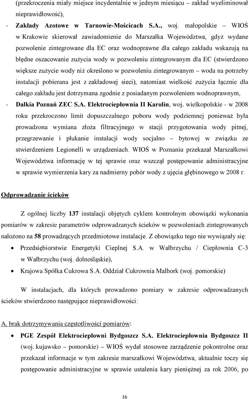 wody w pozwoleniu zintegrowanym dla EC (stwierdzono większe zużycie wody niż określono w pozwoleniu zintegrowanym woda na potrzeby instalacji pobierana jest z zakładowej sieci), natomiast wielkość