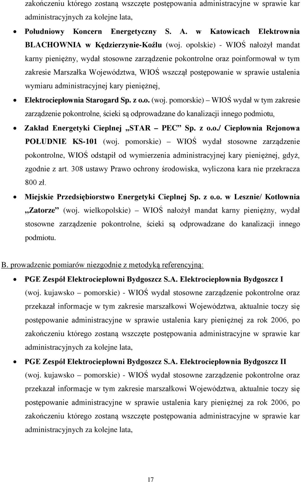 opolskie) WIOŚ nałożył mandat karny pieniężny, wydał stosowne zarządzenie pokontrolne oraz poinformował w tym zakresie Marszałka Województwa, WIOŚ wszczął postępowanie w sprawie ustalenia wymiaru