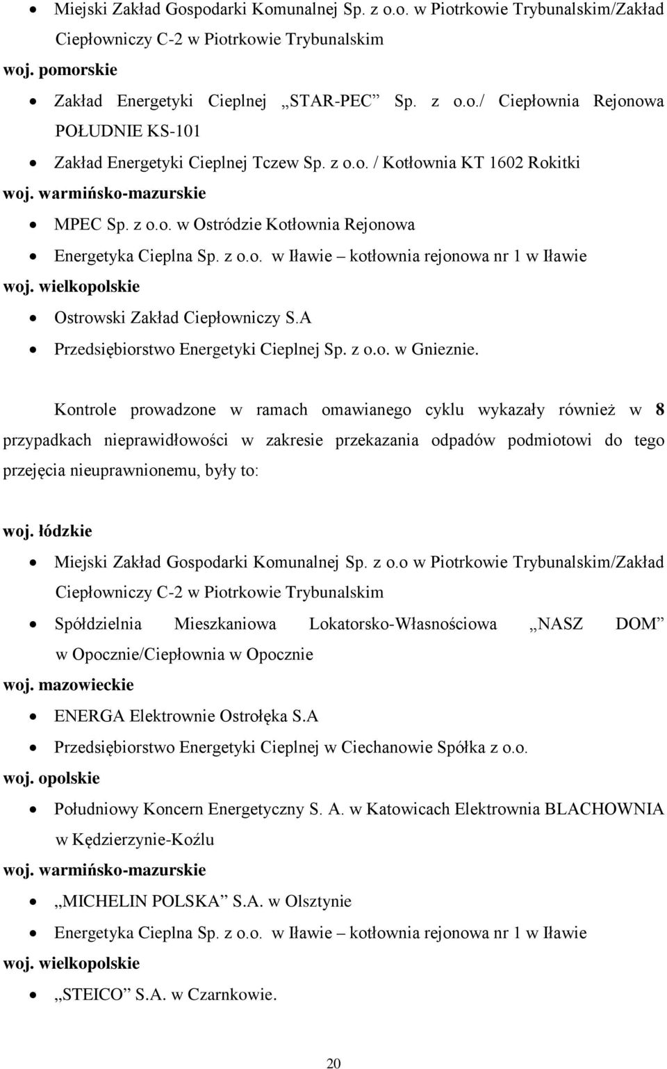 warmińskomazurskie MPEC w Ostródzie Kotłownia Rejonowa Energetyka Cieplna w Iławie kotłownia rejonowa nr 1 w Iławie woj. wielkopolskie Ostrowski Zakład Ciepłowniczy S.A Energetyki Cieplnej w Gnieznie.