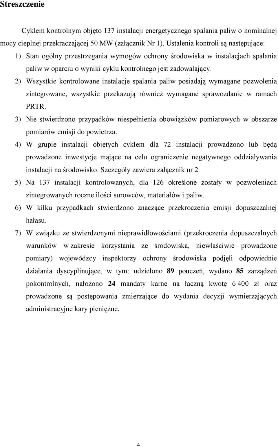 2) Wszystkie kontrolowane instalacje spalania paliw posiadają wymagane pozwolenia zintegrowane, wszystkie przekazują również wymagane sprawozdanie w ramach PRTR.