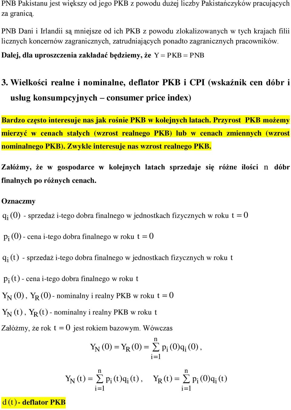 Welośc reale omale, deflaor PKB CPI wsaź ce dóbr usług osumpcyjych cosumer prce dex Bardzo częso eresuje as ja rośe PKB w olejych laach.