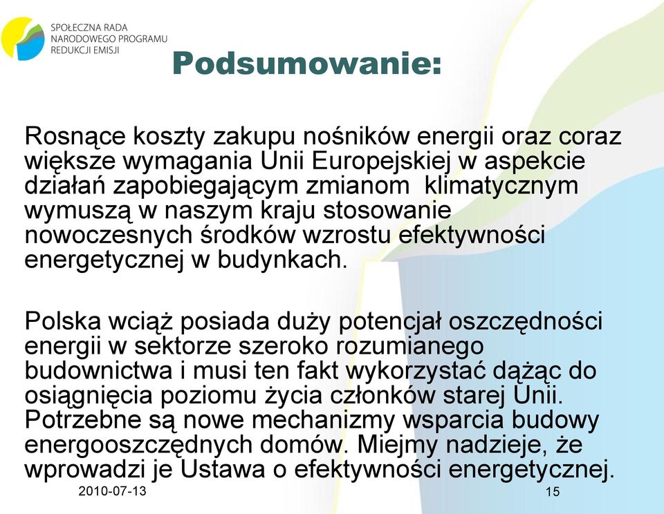 Polska wciąż posiada duży potencjał oszczędności energii w sektorze szeroko rozumianego budownictwa i musi ten fakt wykorzystać dążąc do osiągnięcia