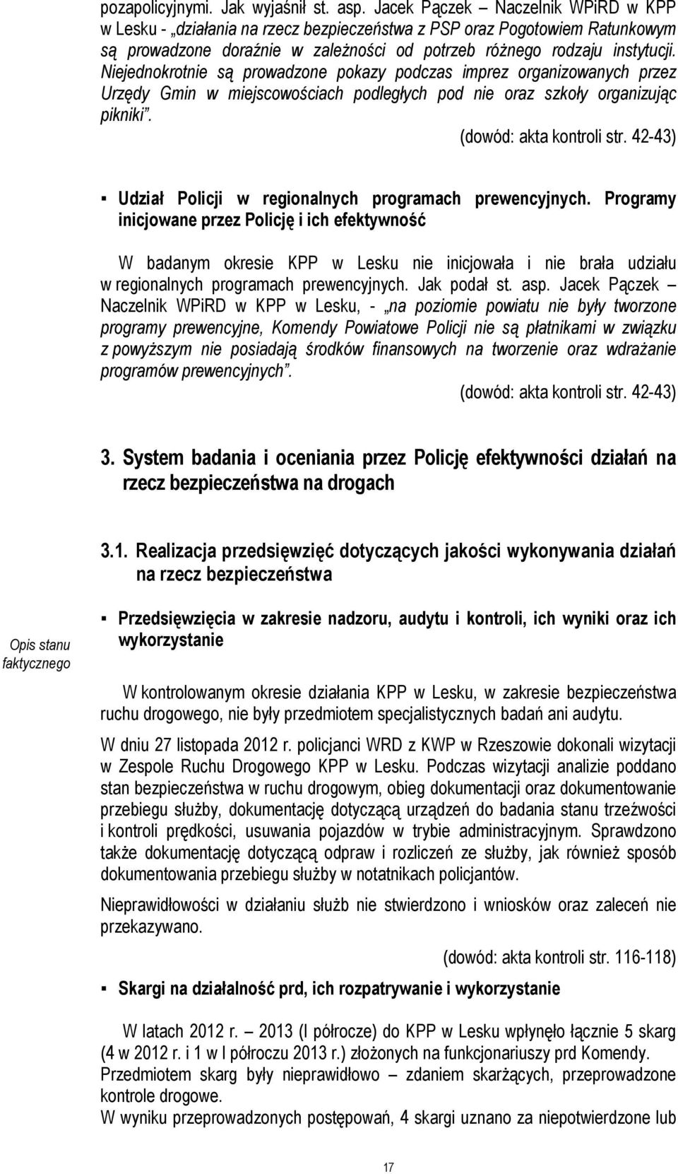 Niejednokrotnie są prowadzone pokazy podczas imprez organizowanych przez Urzędy Gmin w miejscowościach podległych pod nie oraz szkoły organizując pikniki. (dowód: akta kontroli str.