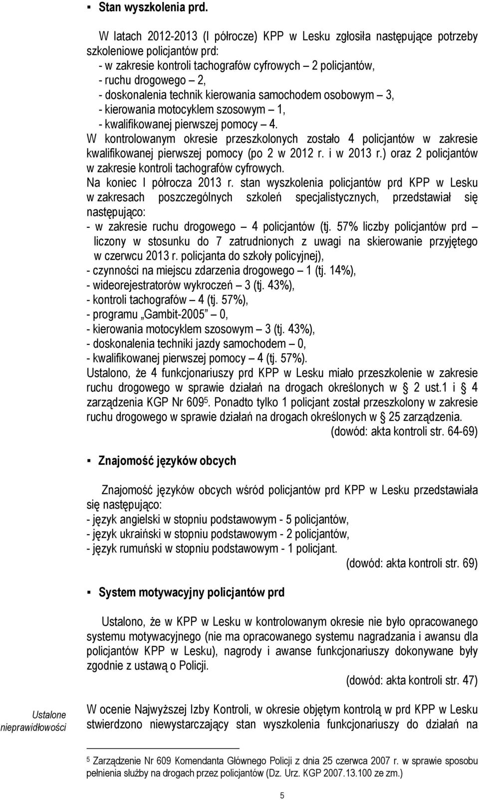 technik kierowania samochodem osobowym 3, - kierowania motocyklem szosowym 1, - kwalifikowanej pierwszej pomocy 4.