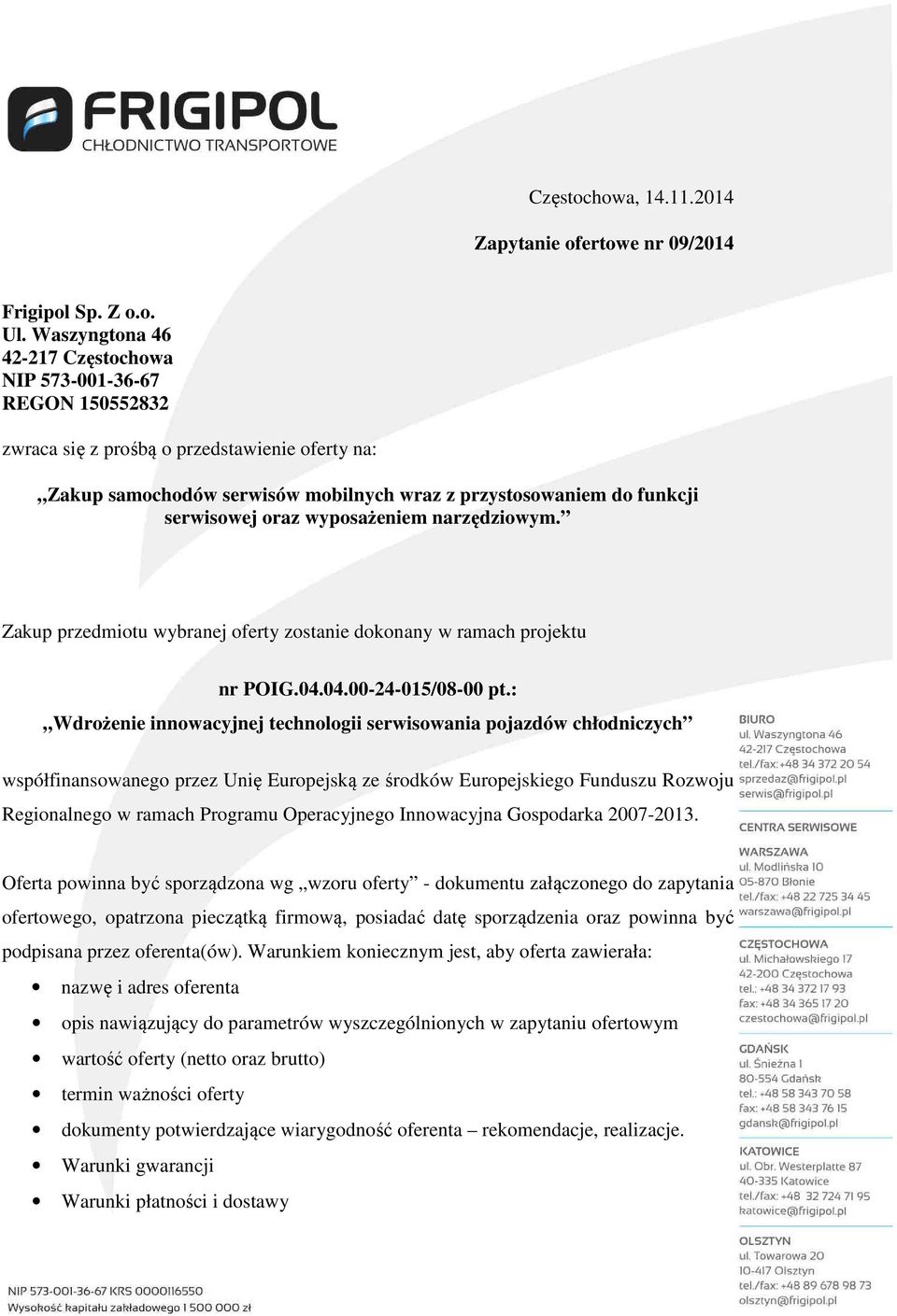 oraz wyposażeniem narzędziowym. Zakup przedmiotu wybranej oferty zostanie dokonany w ramach projektu nr POIG.04.04.00-24-015/08-00 pt.