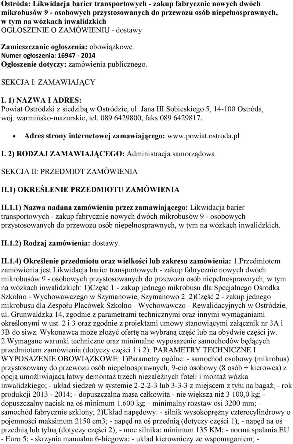 1) NAZWA I ADRES: Powiat Ostródzki z siedzibą w Ostródzie, ul. Jana III Sobieskiego 5, 14-100 Ostróda, woj. warmińsko-mazurskie, tel. 089 6429800, faks 089 6429817.