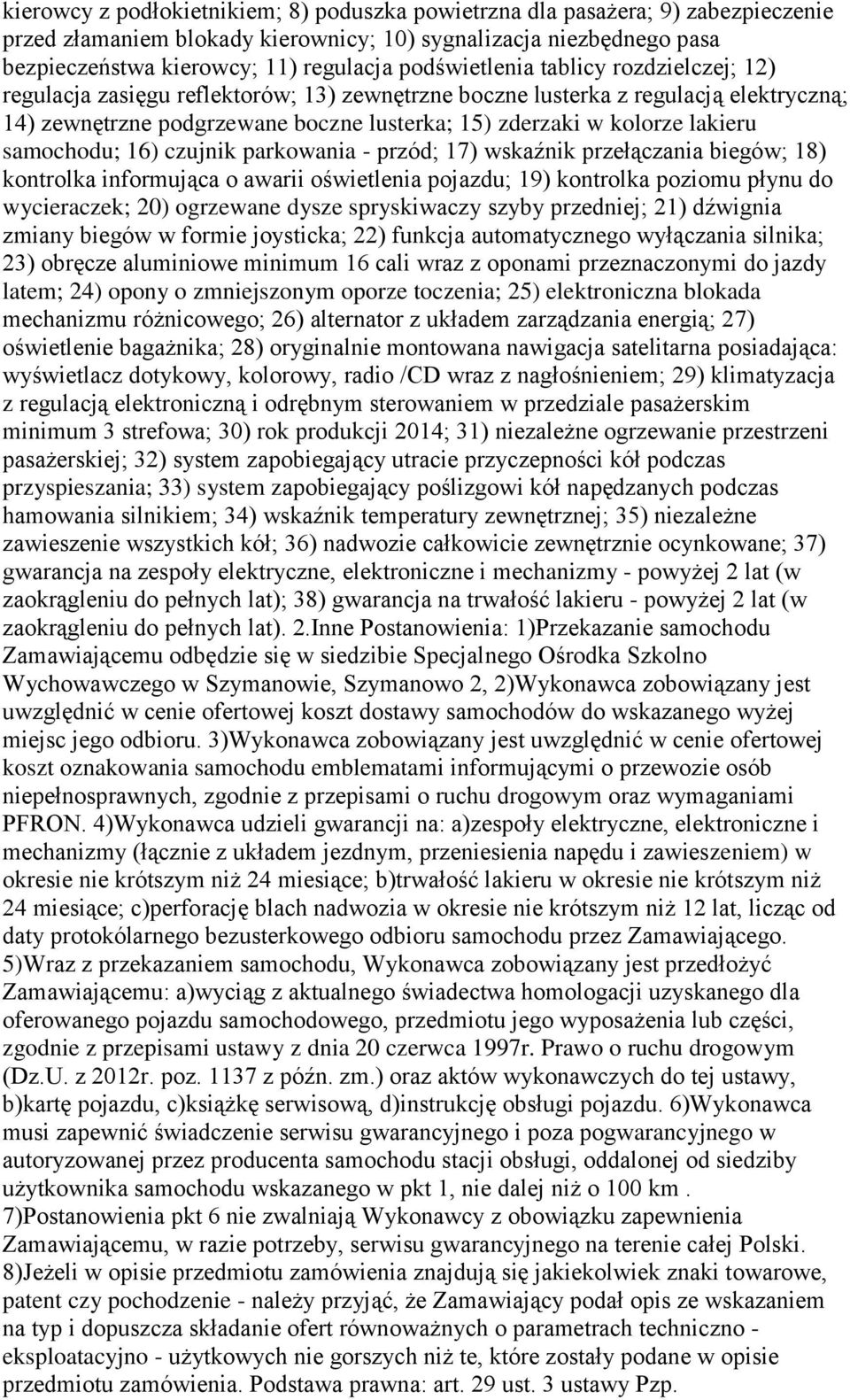 lakieru samochodu; 16) czujnik parkowania - przód; 17) wskaźnik przełączania biegów; 18) kontrolka informująca o awarii oświetlenia pojazdu; 19) kontrolka poziomu płynu do wycieraczek; 20) ogrzewane