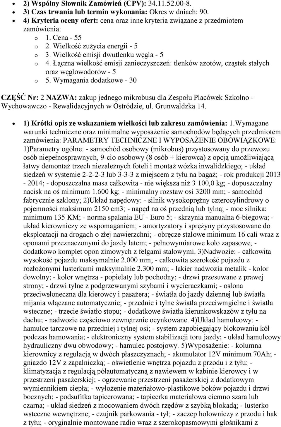 Wymagania dodatkowe - 30 CZĘŚĆ Nr: 2 NAZWA: zakup jednego mikrobusu dla Zespołu Placówek Szkolno - Wychowawczo - Rewalidacyjnych w Ostródzie, ul. Grunwaldzka 14.