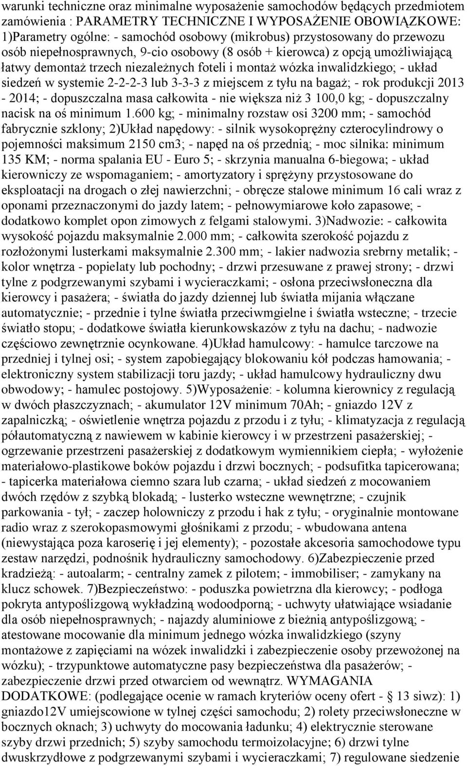 systemie 2-2-2-3 lub 3-3-3 z miejscem z tyłu na bagaż; - rok produkcji 2013-2014; - dopuszczalna masa całkowita - nie większa niż 3 100,0 kg; - dopuszczalny nacisk na oś minimum 1.