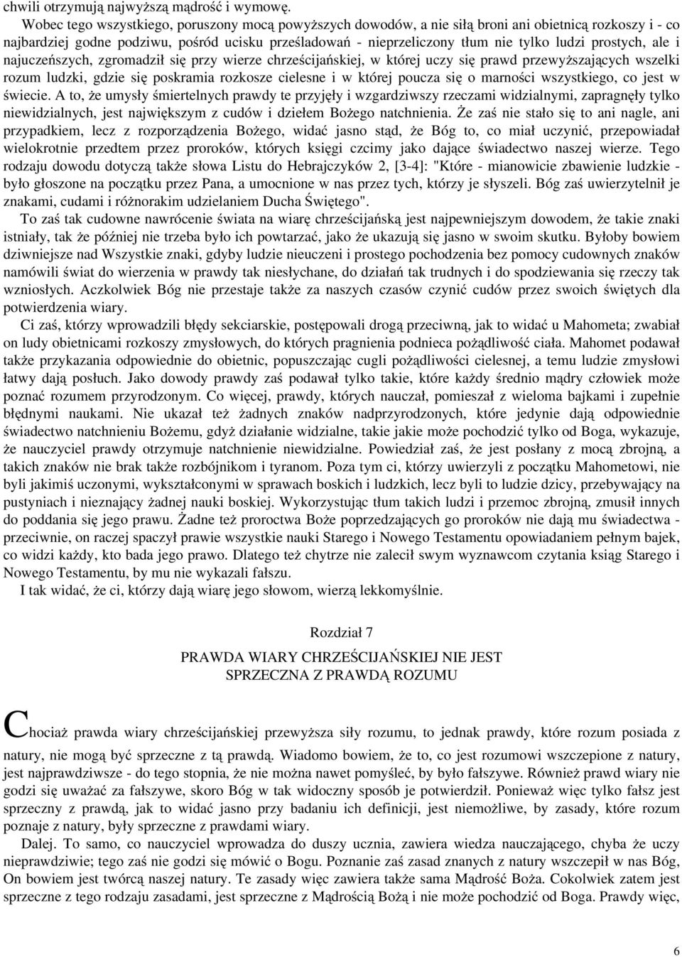 prostych, ale i najuczeńszych, zgromadził się przy wierze chrześcijańskiej, w której uczy się prawd przewyższających wszelki rozum ludzki, gdzie się poskramia rozkosze cielesne i w której poucza się