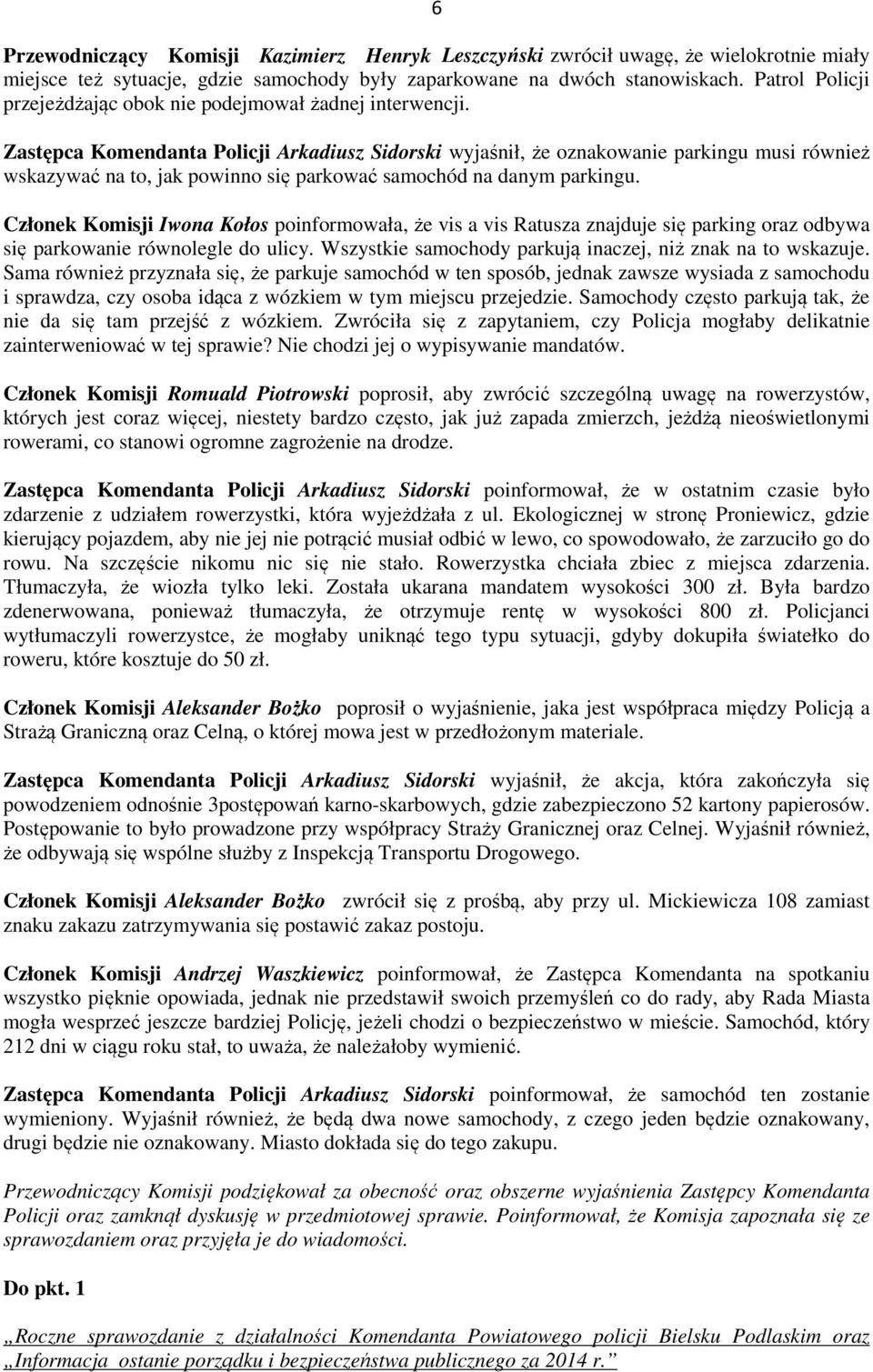 Zastępca Komendanta Policji Arkadiusz Sidorski wyjaśnił, że oznakowanie parkingu musi również wskazywać na to, jak powinno się parkować samochód na danym parkingu.