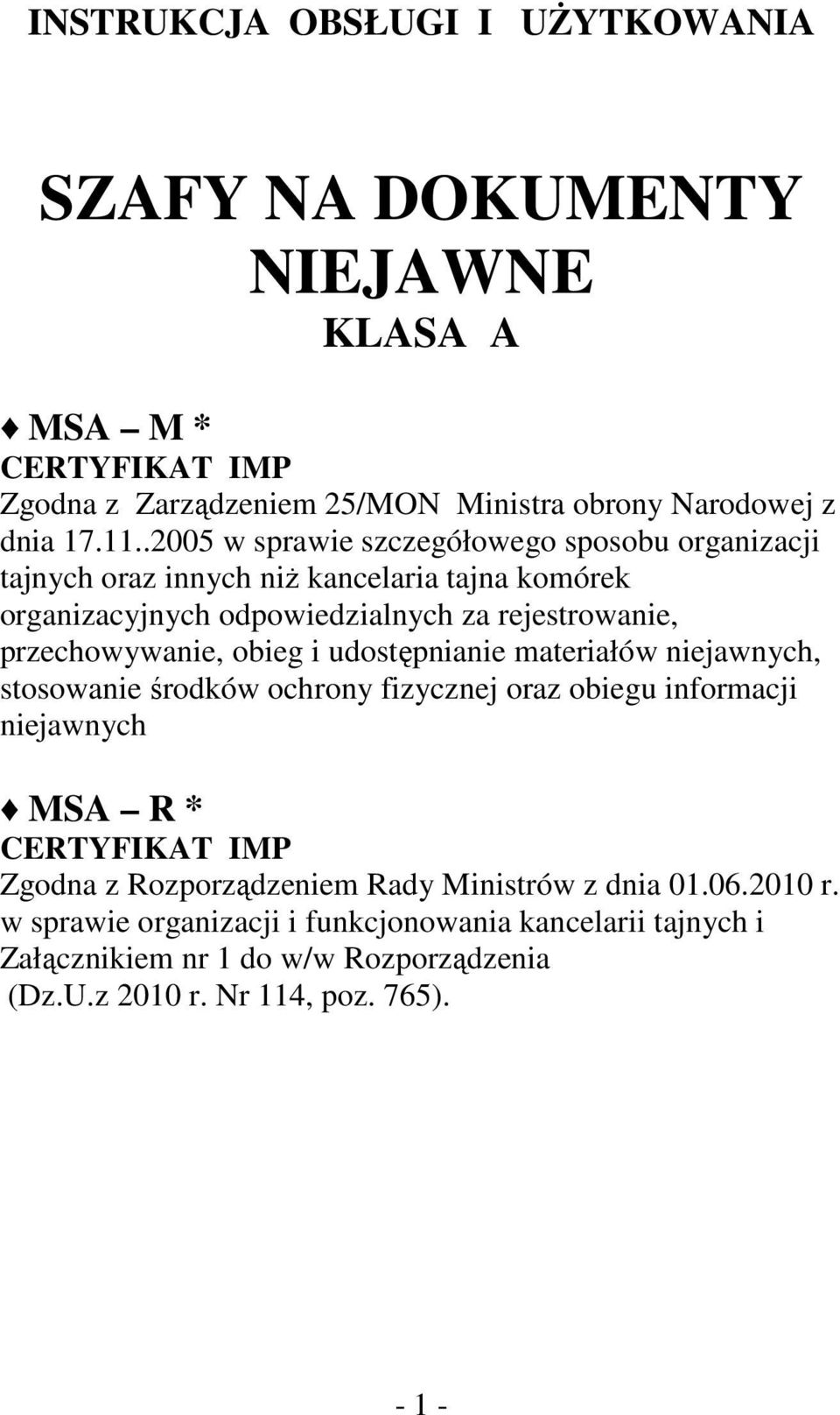 przechowywanie, obieg i udostępnianie materiałów niejawnych, stosowanie środków ochrony fizycznej oraz obiegu informacji niejawnych R * CERTYFIKAT IMP Zgodna z