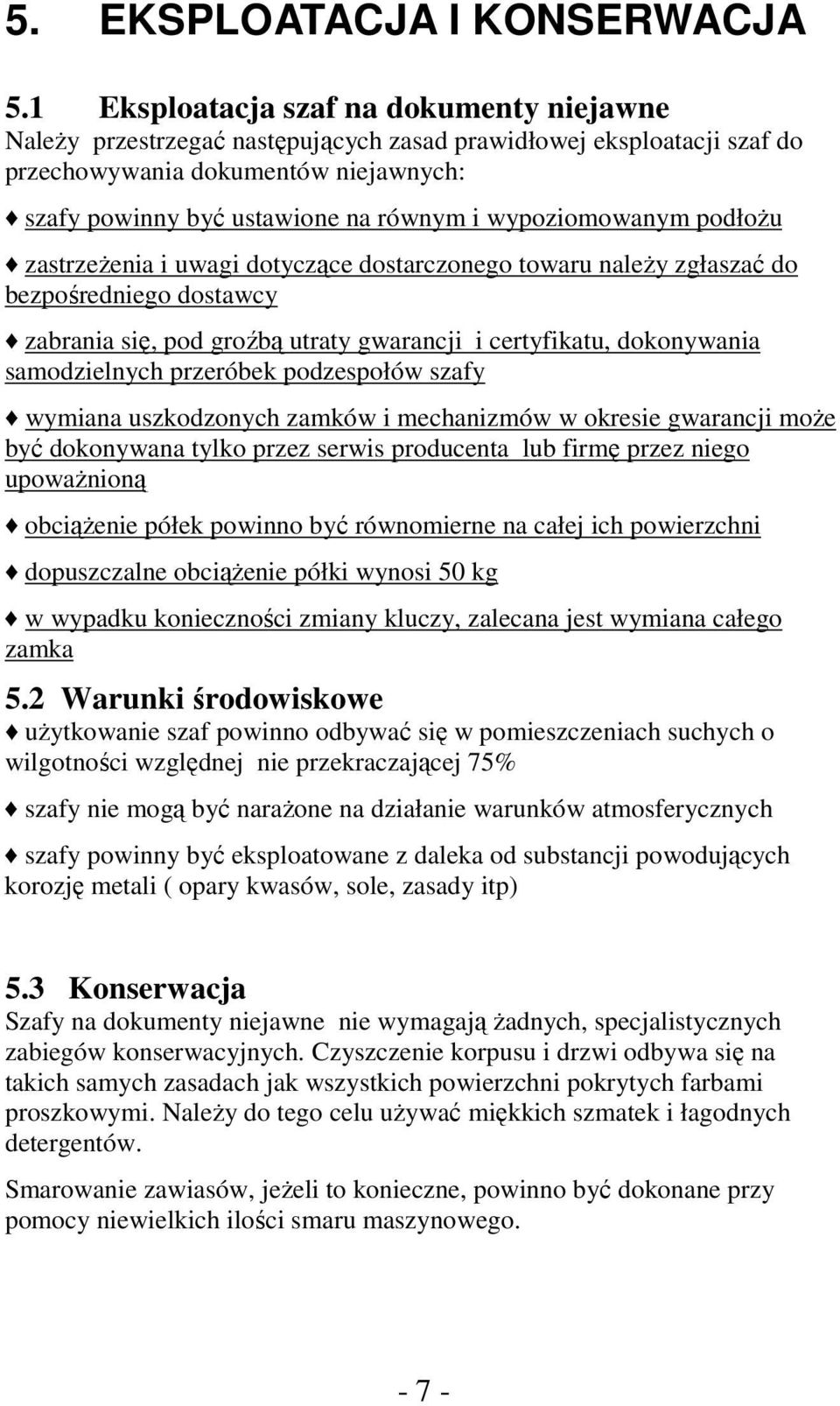 wypoziomowanym podłożu zastrzeżenia i uwagi dotyczące dostarczonego towaru należy zgłaszać do bezpośredniego dostawcy zabrania się, pod groźbą utraty gwarancji i certyfikatu, dokonywania