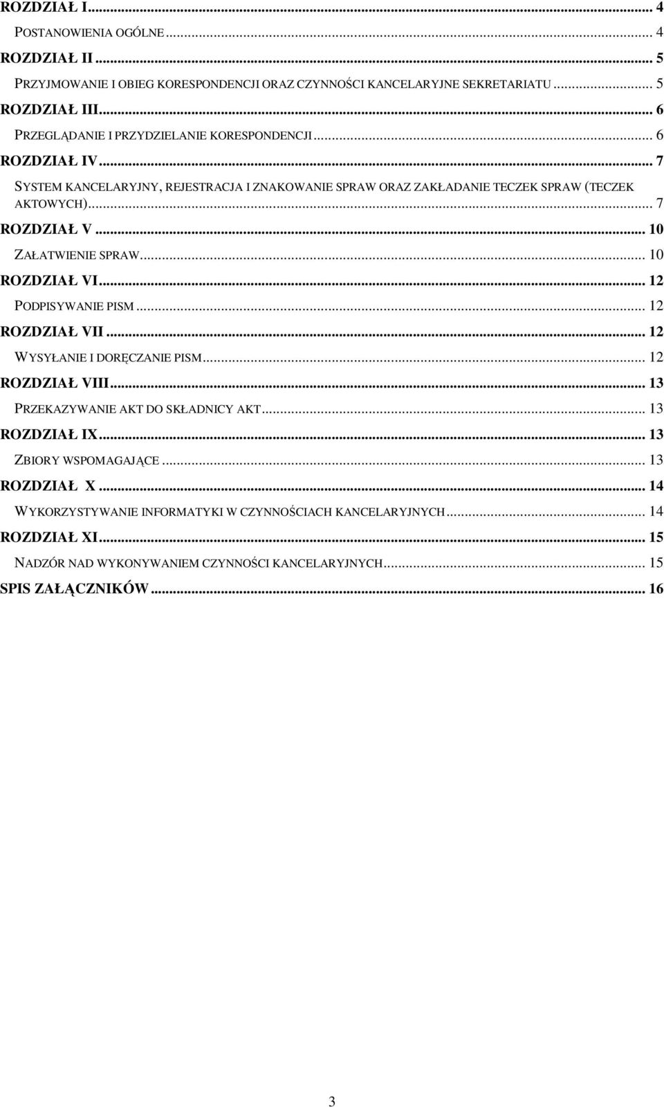 .. 10 ZAŁATWIENIE SPRAW... 10 ROZDZIAŁ VI... 12 PODPISYWANIE PISM... 12 ROZDZIAŁ VII... 12 WYSYŁANIE I DORĘCZANIE PISM... 12 ROZDZIAŁ VIII... 13 PRZEKAZYWANIE AKT DO SKŁADNICY AKT.