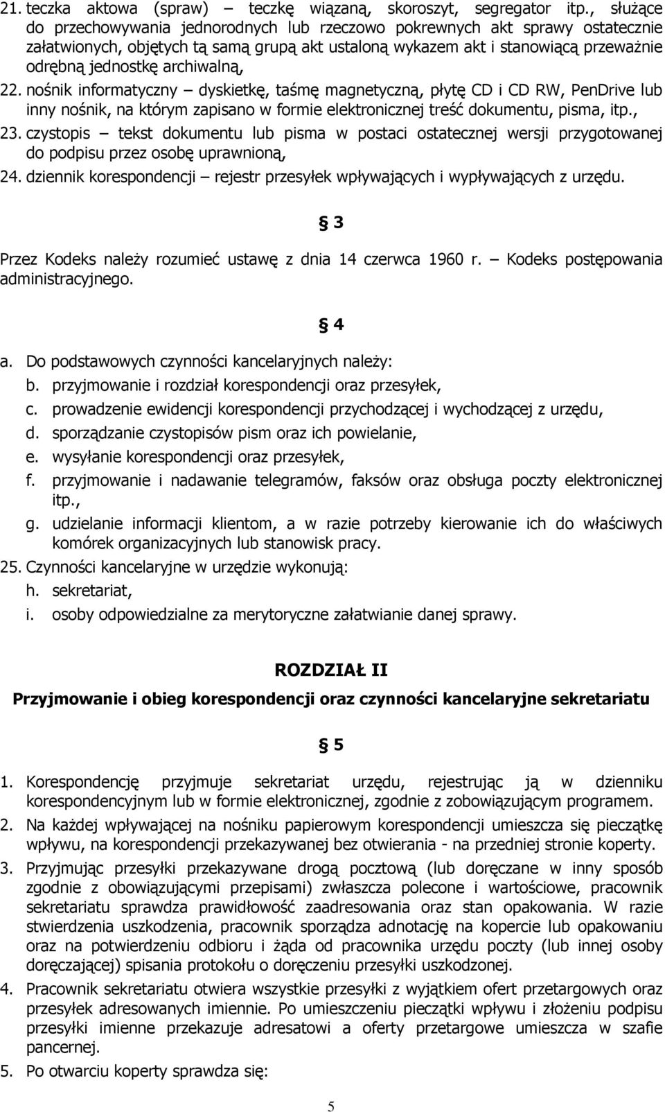 archiwalną, 22. nośnik informatyczny dyskietkę, taśmę magnetyczną, płytę CD i CD RW, PenDrive lub inny nośnik, na którym zapisano w formie elektronicznej treść dokumentu, pisma, itp., 23.