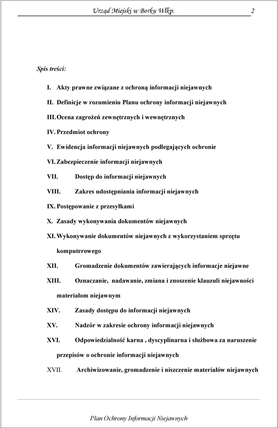 Dostęp do informacji niejawnych Zakres udostępniania informacji niejawnych IX. Postępowanie z przesyłkami X. Zasady wykonywania dokumentów niejawnych XI.