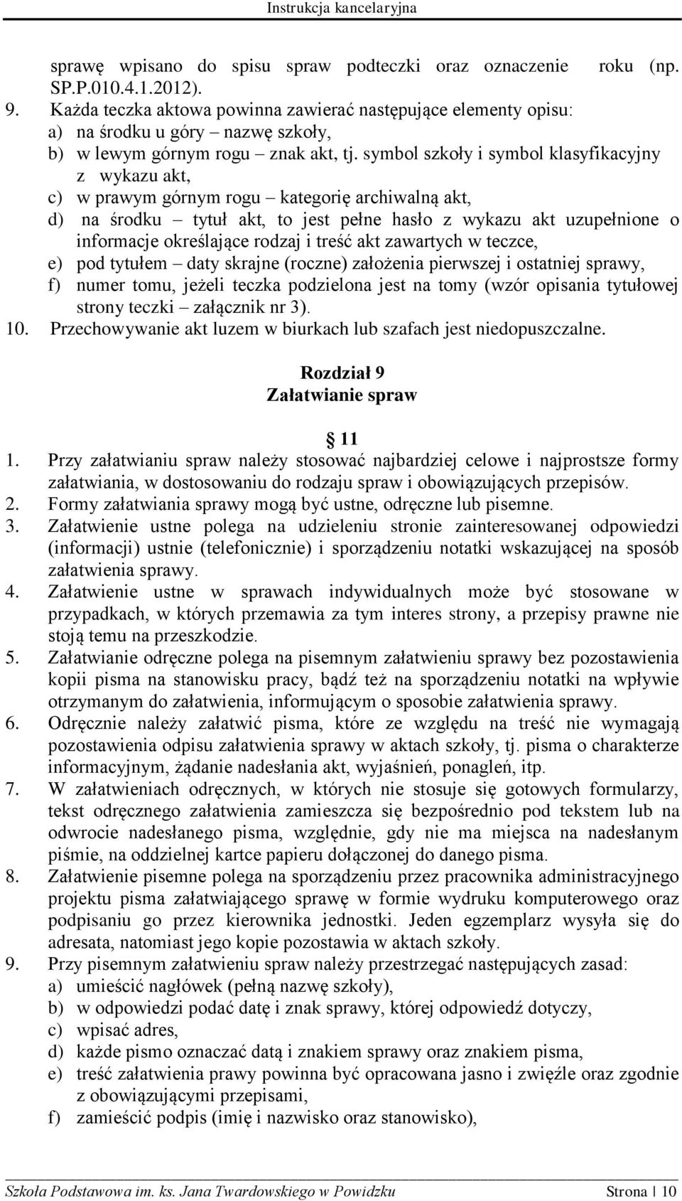 symbol szkoły i symbol klasyfikacyjny z wykazu akt, c) w prawym górnym rogu kategorię archiwalną akt, d) na środku tytuł akt, to jest pełne hasło z wykazu akt uzupełnione o informacje określające