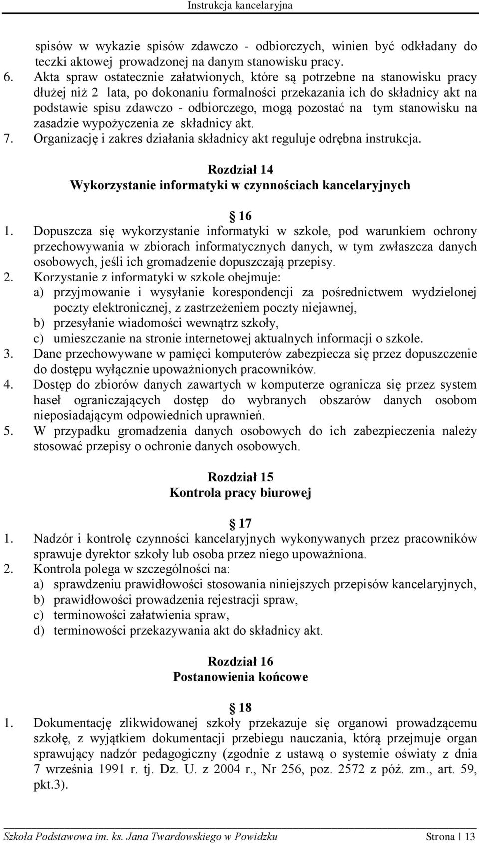 pozostać na tym stanowisku na zasadzie wypożyczenia ze składnicy akt. 7. Organizację i zakres działania składnicy akt reguluje odrębna instrukcja.