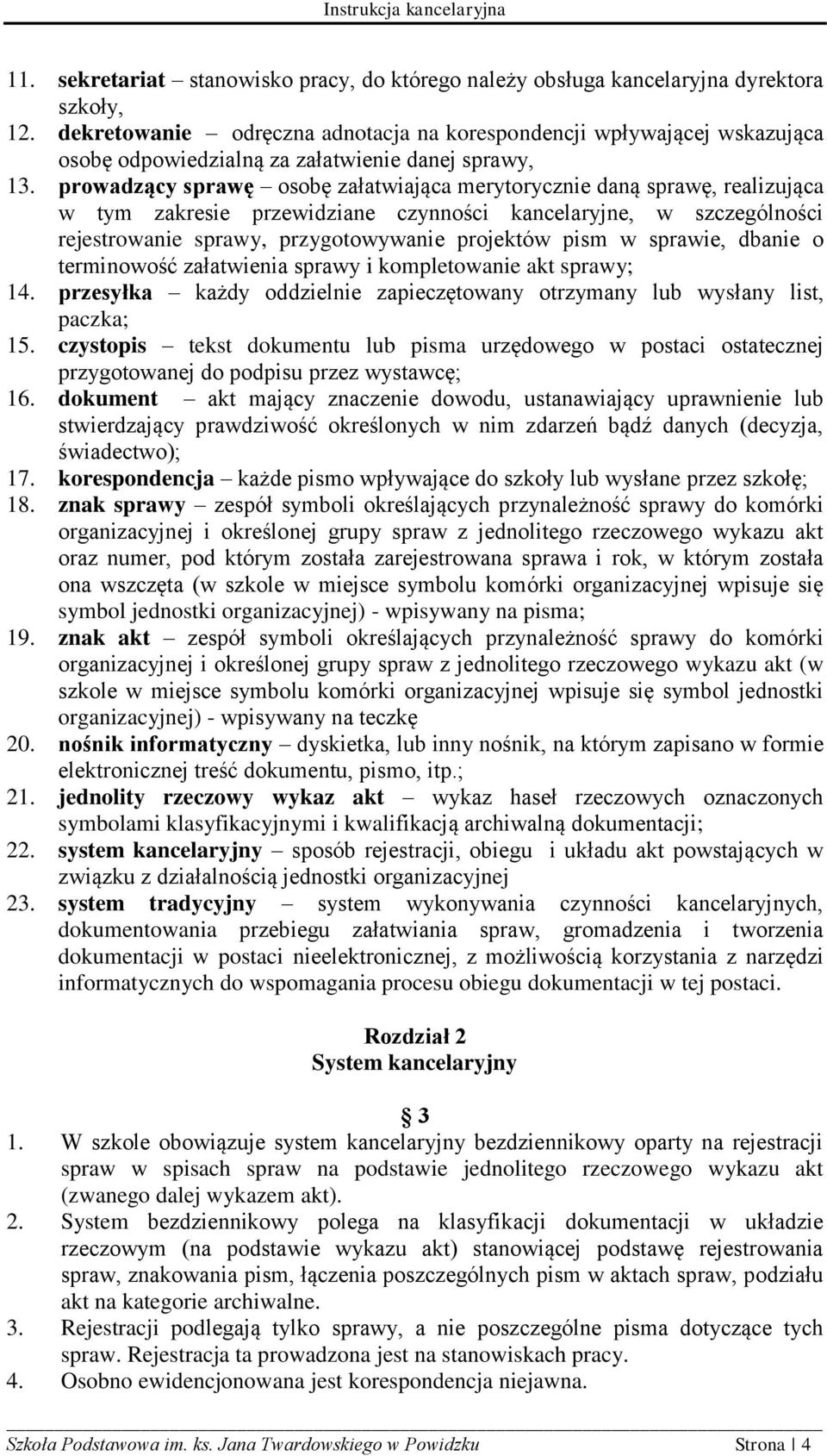 prowadzący sprawę osobę załatwiająca merytorycznie daną sprawę, realizująca w tym zakresie przewidziane czynności kancelaryjne, w szczególności rejestrowanie sprawy, przygotowywanie projektów pism w