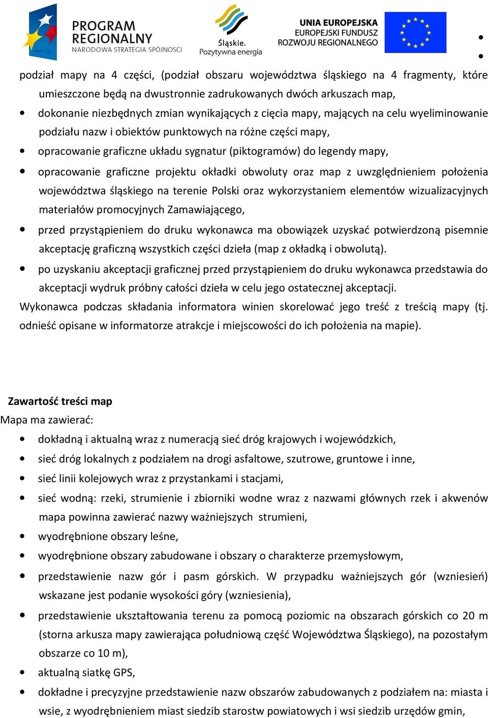 projektu okładki obwoluty oraz map z uwzględnieniem położenia województwa śląskiego na terenie Polski oraz wykorzystaniem elementów wizualizacyjnych materiałów promocyjnych Zamawiającego, przed