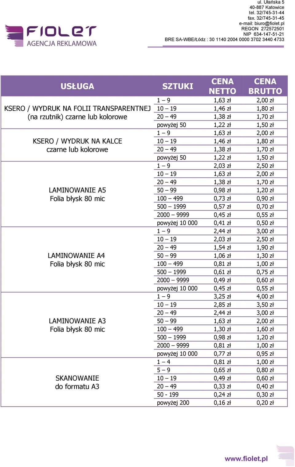 1,50 zł 1 9 2,03 zł 2,50 zł 10 19 1,63 zł 2,00 zł 20 49 1,38 zł 1,70 zł 50 99 0,98 zł 1,20 zł 100 499 0,73 zł 0,90 zł 500 1999 0,57 zł 0,70 zł 2000 9999 0,45 zł 0,55 zł powyżej 10 000 0,41 zł 0,50 zł