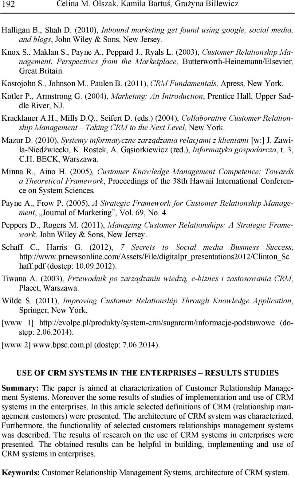 (2011), CRM Fundamentals, Apress, New York. Kotler P., Armstrong G. (2004), Marketing: An Introduction, Prentice Hall, Upper Saddle River, NJ. Kracklauer A.H., Mills D.Q., Seifert D. (eds.