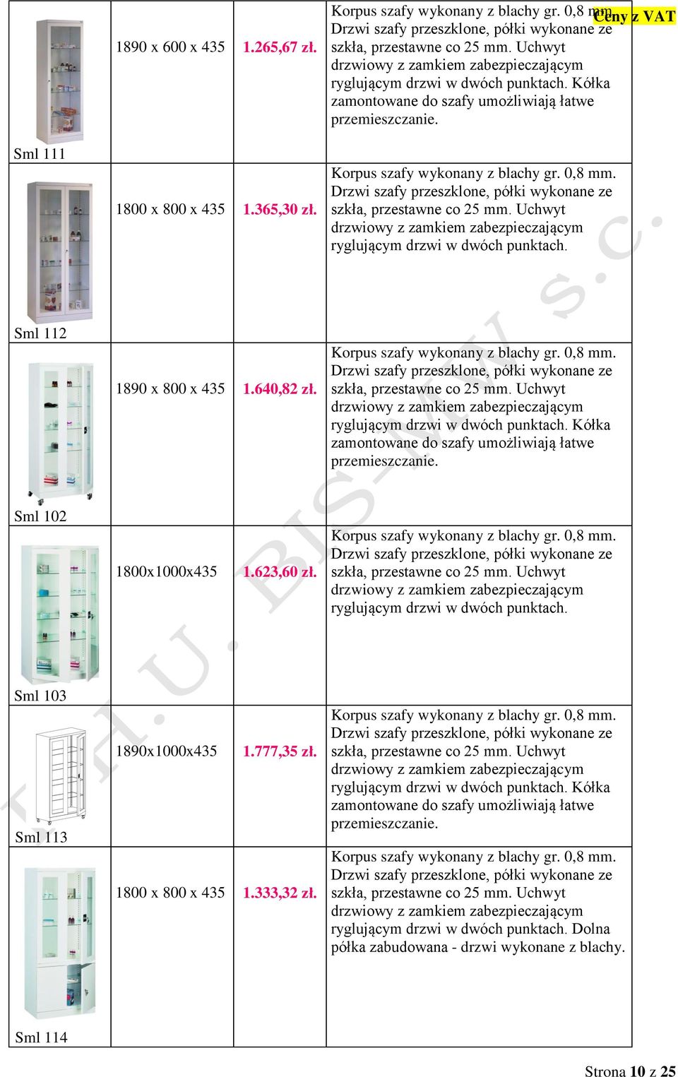 Drzwi szafy przeszklone, półki wykonane ze szkła, przestawne co 25 mm. Uchwyt drzwiowy z zamkiem zabezpieczającym ryglującym drzwi w dwóch punktach. Sml 112 1890 x 800 x 435 1.640,82 zł.