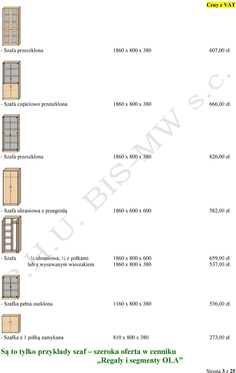 - Szafa ½ ubraniowa, ½ z półkami 1860 x 800 x 600 659,00 zł. lub z wysuwanym wieszakiem 1860 x 800 x 380 537,00 zł.