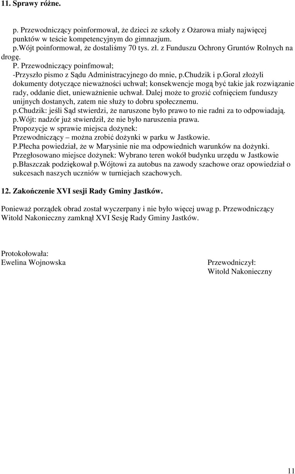 goral złoŝyli dokumenty dotyczące niewaŝności uchwał; konsekwencje mogą być takie jak rozwiązanie rady, oddanie diet, uniewaŝnienie uchwał.