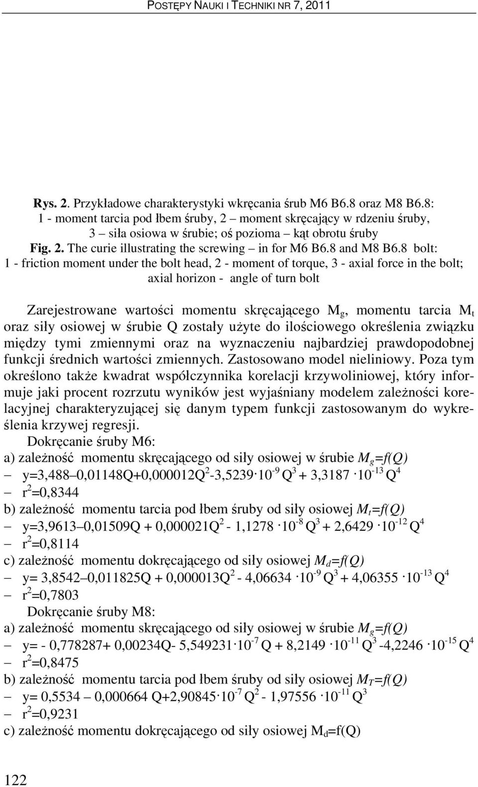 8 bolt: 1 - friction moment under the bolt head, 2 - moment of torque, 3 - axial force in the bolt; axial horizon - angle of turn bolt Zarejestrowane wartości momentu skręcającego M g, momentu tarcia