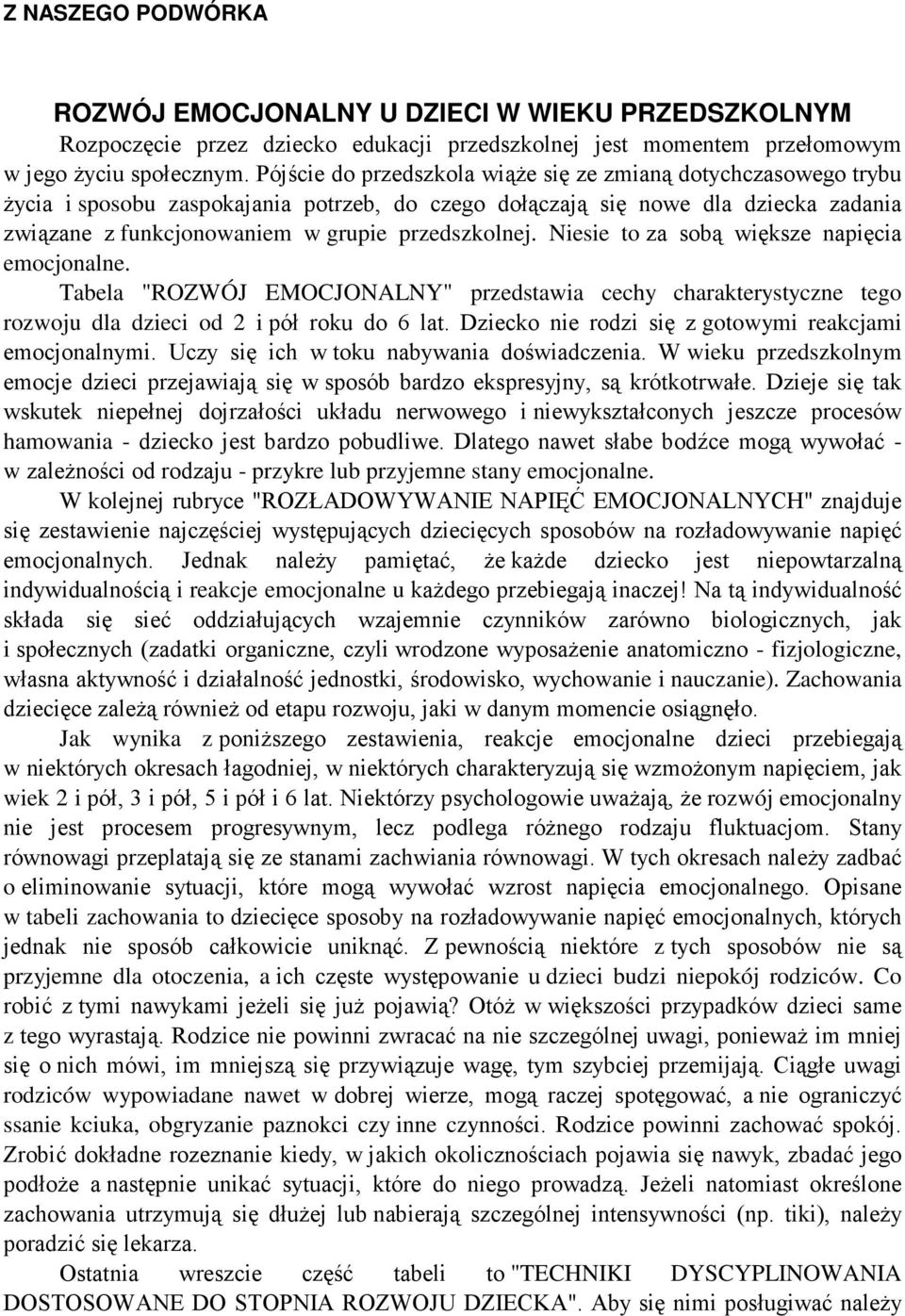 przedszkolnej. Niesie to za sobą większe napięcia emocjonalne. Tabela "ROZWÓJ EMOCJONALNY" przedstawia cechy charakterystyczne tego rozwoju dla dzieci od 2 i pół roku do 6 lat.